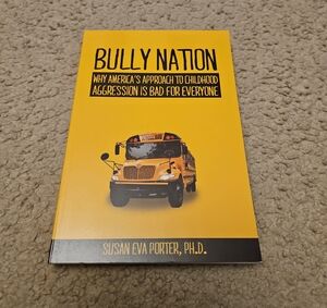 Bully Nation: Why America's Approach to Childhopd Aggression Is Bad For Everyone